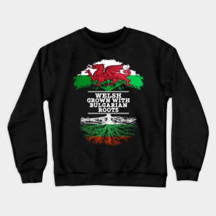 Welsh Grown With Bulgarian Roots - Gift for Bulgarian With Roots From Bulgaria Crewneck Sweatshirt